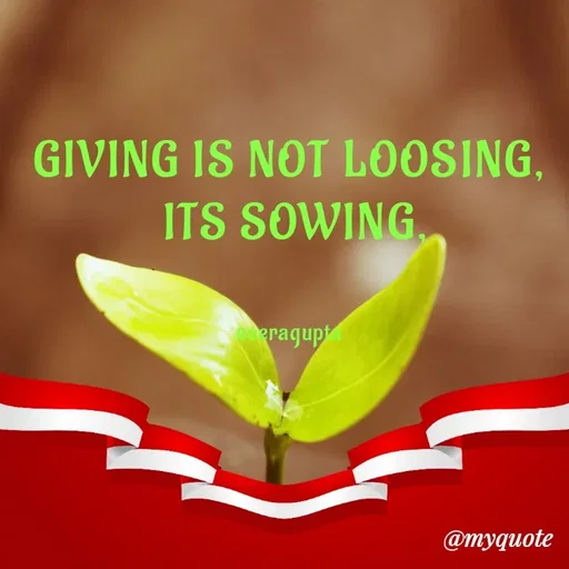 Quote by Neera Gupta - GIVING IS NOT LOOSING,
 ITS SOWING,


neeragupta - Made using Quotes Creator App, Post Maker App