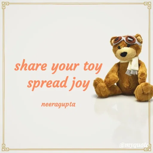 Quote by Neera Gupta - share your toy
spread joy

neeragupta - Made using Quotes Creator App, Post Maker App