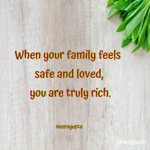 Quote by Neera Gupta - When your family feels 
safe and loved,
 you are truly rich.


neeragupta - Made using Quotes Creator App, Post Maker App
