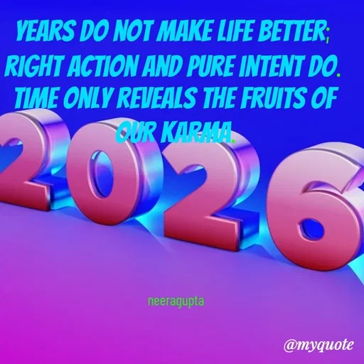 Quote by Neera Gupta - Years do not make life better; 
right action and pure intent do. 
Time only reveals the fruits of our karma.





neeragupta - Made using Quotes Creator App, Post Maker App