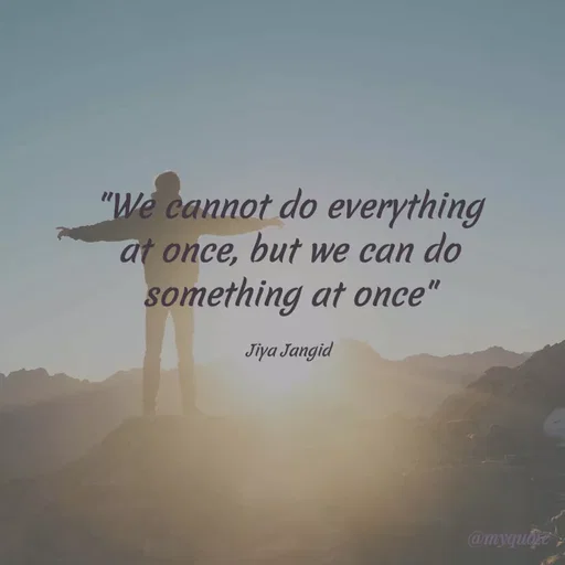 Quote by Jiya Jangid - "We cannot do everything
at once, but we can do
something at once"
Jiya Jangid
@myquoe
 - Made using Quotes Creator App, Post Maker App