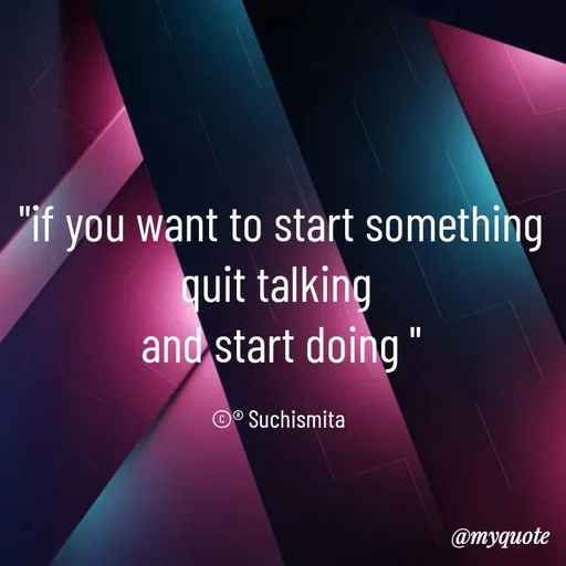 Quote by Suchismita - "if you want to start something quit talking 
and start doing "

©® Suchismita  - Made using Quotes Creator App, Post Maker App