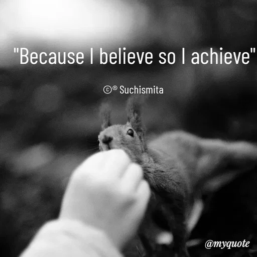 Quote by Suchismita - "Because I believe so I achieve"

©® Suchismita  - Made using Quotes Creator App, Post Maker App