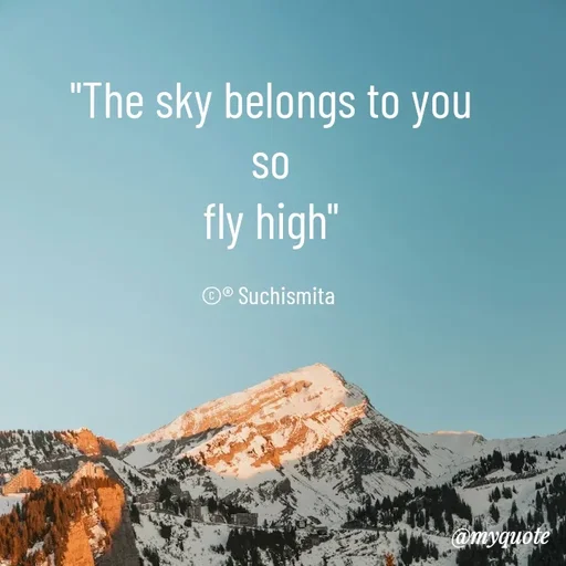 Quote by Suchismita - "The sky belongs to you
so
fly high"

©® Suchismita  - Made using Quotes Creator App, Post Maker App