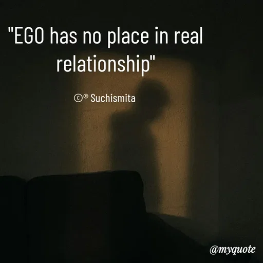 Quote by Suchismita - "EGO has no place in real relationship"

©® Suchismita  - Made using Quotes Creator App, Post Maker App