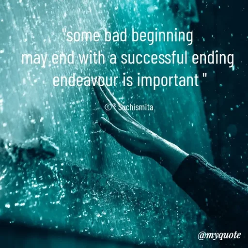 Quote by Suchismita - "some bad beginning 
may end with a successful ending 
endeavour is important "

©® Suchismita  - Made using Quotes Creator App, Post Maker App