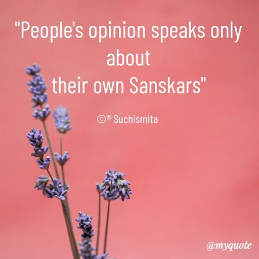 Quote by Suchismita - "People's opinion speaks only about
their own Sanskars"

©® Suchismita  - Made using Quotes Creator App, Post Maker App