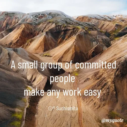 Quote by Suchismita - A small group of committed people 
make any work easy 

©® Suchismita  - Made using Quotes Creator App, Post Maker App
