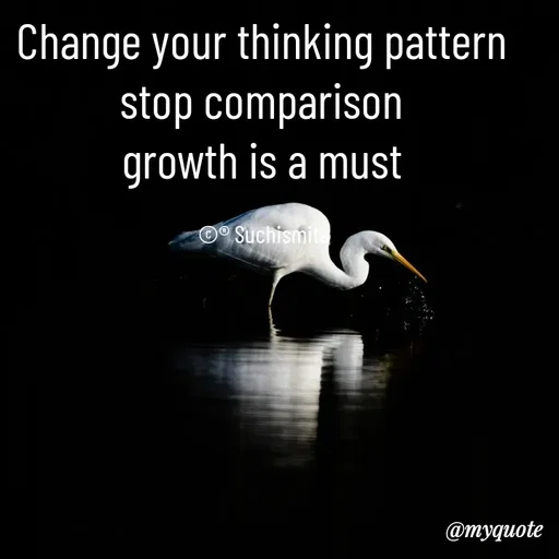 Quote by Suchismita - Change your thinking pattern 
stop comparison 
growth is a must 

©® Suchismita  - Made using Quotes Creator App, Post Maker App