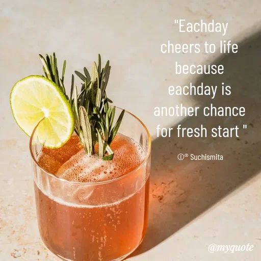 Quote by Suchismita - "Eachday
cheers to life 
because 
eachday is 
another chance 
for fresh start "

©® Suchismita  - Made using Quotes Creator App, Post Maker App