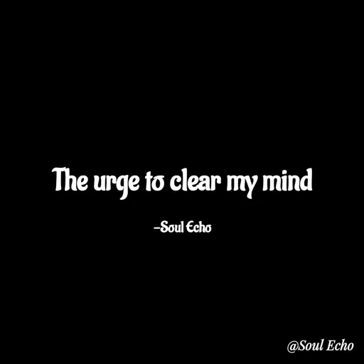 Quote by LE E La - The urge to clear my mind

-Soul Echo - Made using Quotes Creator App, Post Maker App