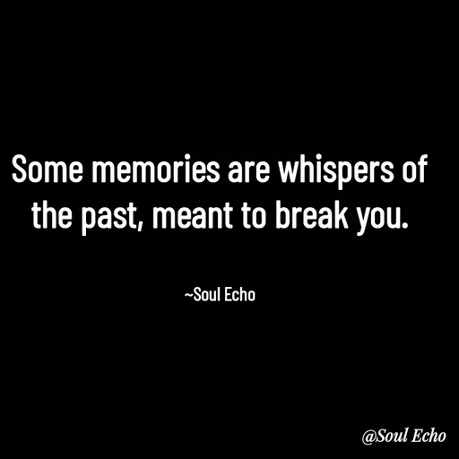 Quote by Soul Echo - Some memories are whispers of the past, meant to break you.


~Soul Echo - Made using Quotes Creator App, Post Maker App