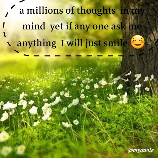 Quote by broken heart - a millions of thoughts  in my mind  yet if any one ask me anything  I will just smile ☺  - Made using Quotes Creator App, Post Maker App