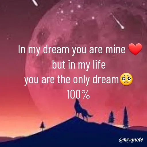 Quote by broken heart -  In my dream you are mine ❤
but in my life
you are the only dream🥺
100% - Made using Quotes Creator App, Post Maker App