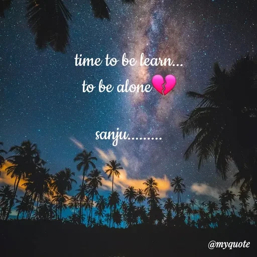 Quote by broken heart - time to be learn...
to be alone💔
                                                                                 sanju......... - Made using Quotes Creator App, Post Maker App