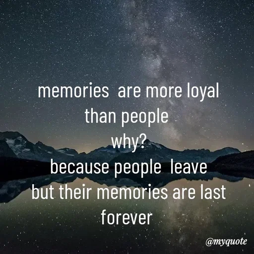 Quote by broken heart - memories  are more loyal
than people 
why?
because people  leave
but their memories are last forever  - Made using Quotes Creator App, Post Maker App