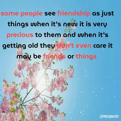 Quote by sweety - some people see friendship as just things when it's new it is very precious to them and when it's getting old they don't even care it may be friends or things  - Made using Quotes Creator App, Post Maker App