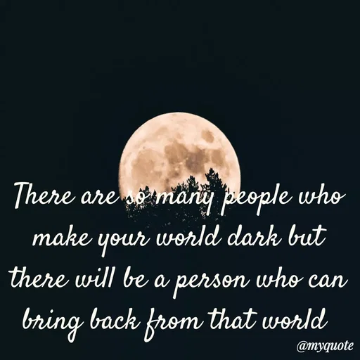 Quote by Sweety - There are so many people who make your world dark but there will be a person who can bring back from that world  - Made using Quotes Creator App, Post Maker App