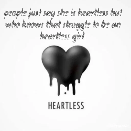 Quote by Sweety - people just say she is heartless but who knows that struggle to be an heartless girl  - Made using Quotes Creator App, Post Maker App