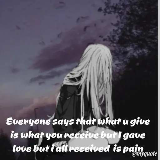 Quote by sweaty - Everyone says that what u give is what you receive but I gave love but i all received  is pain - Made using Quotes Creator App, Post Maker App