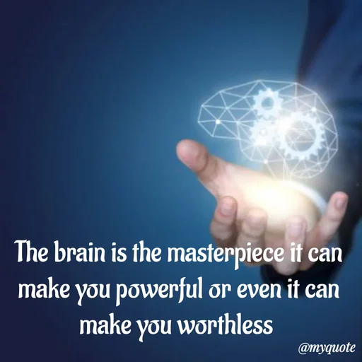 Quote by sweaty - The brain is the masterpiece it can make you powerful or even it can make you worthless  - Made using Quotes Creator App, Post Maker App