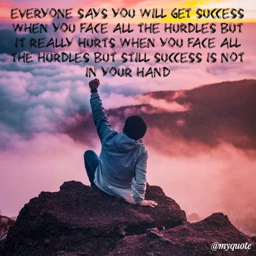 Quote by sweaty - Everyone says you will get success when you face all the hurdles but it really hurts when you face all the hurdles but still success is not in your hand - Made using Quotes Creator App, Post Maker App
