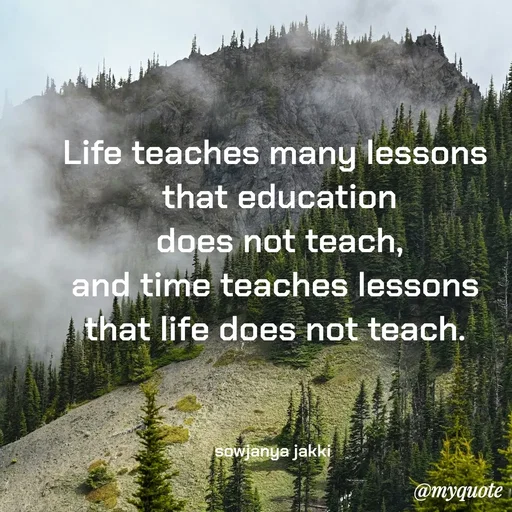 Quote by quotes - Life teaches many lessons
 that education
 does not teach,
 and time teaches lessons 
that life does not teach.



sowjanya jakki  - Made using Quotes Creator App, Post Maker App