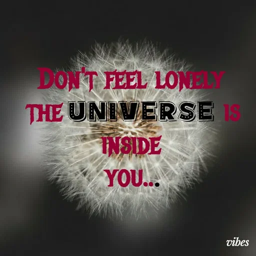Quote by Deep🖐Dipti ... - Don't feel lonely 
the Universe is inside 
you... - Made using Quotes Creator App, Post Maker App