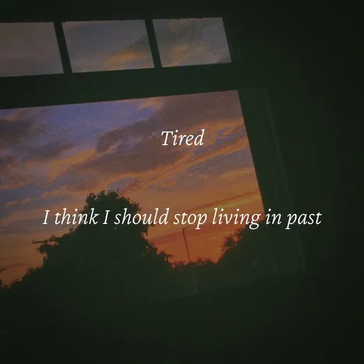 Quote by Strong_willed_girl - Tired 


I think I should stop living in past  - Made using Quotes Creator App, Post Maker App