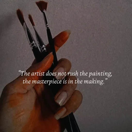 Quote by Strong_willed_girl - "The artist does not rush the painting,
the masterpiece is in the making." - Made using Quotes Creator App, Post Maker App