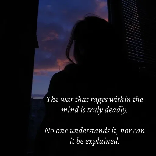 Quote by Strong_willed_girl - The war that rages within the mind is truly deadly.

No one understands it, nor can it be explained. - Made using Quotes Creator App, Post Maker App