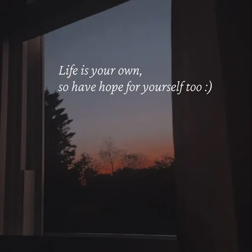 Quote by Strong_willed_girl - Life is your own,
so have hope for yourself too :) - Made using Quotes Creator App, Post Maker App