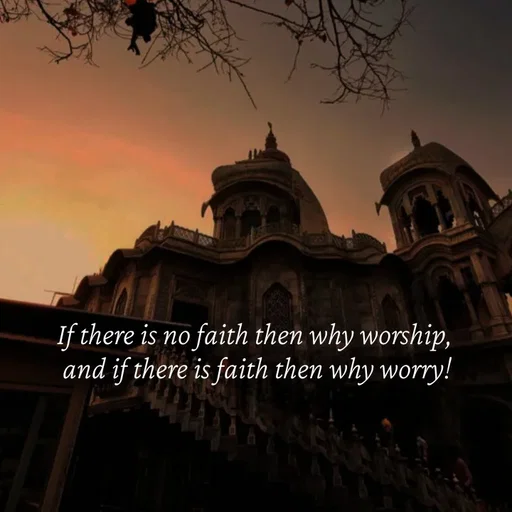 Quote by Strong_willed_girl - If there is no faith then why worship, 
and if there is faith then why worry! - Made using Quotes Creator App, Post Maker App