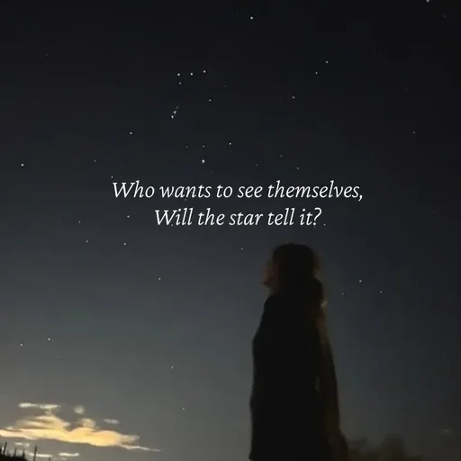 Quote by Strong_willed_girl - Who wants to see themselves,
Will the star tell it? - Made using Quotes Creator App, Post Maker App