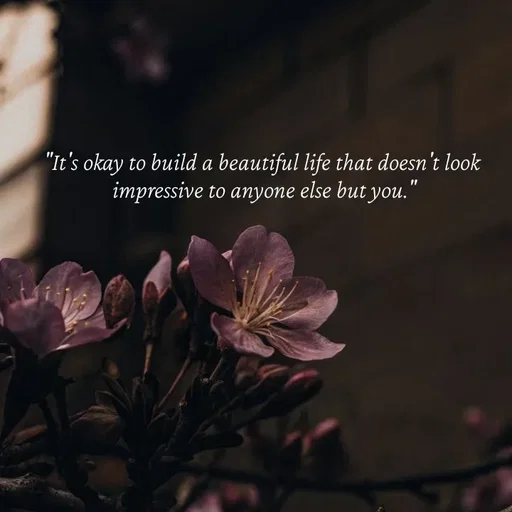 Quote by Strong_willed_girl - "It's okay to build a beautiful life that doesn't look
 impressive to anyone else but you." - Made using Quotes Creator App, Post Maker App