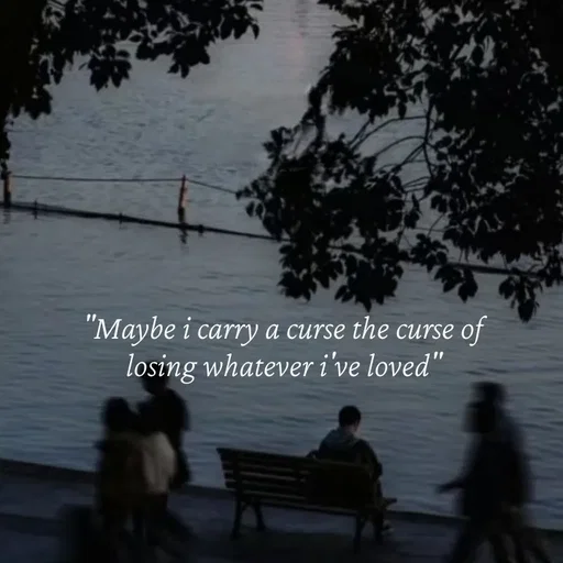 Quote by Strong_willed_girl - "Maybe i carry a curse the curse of losing whatever i've loved" - Made using Quotes Creator App, Post Maker App