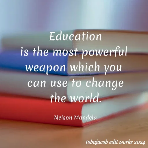 Quote by Tobu Jacob - Education
is the most powerful 
weapon which you 
can use to change
the world.

Nelson Mandela - Made using Quotes Creator App, Post Maker App