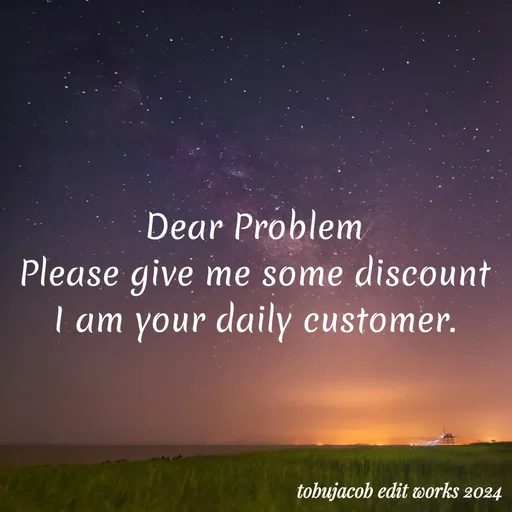 Quote by Tobu Jacob - Dear Problem
Please give me some discount
I am your daily customer. - Made using Quotes Creator App, Post Maker App