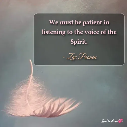 Quote by Venny - We must be patient in listening to the voice of the Spirit.

- Zac Poonen - Made using Quotes Creator App, Post Maker App
