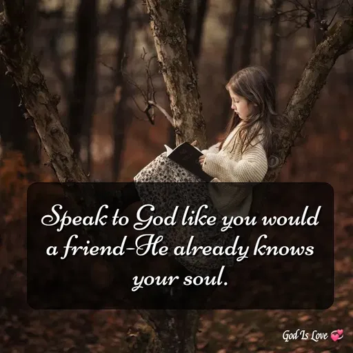 Quote by Venny - Speak to God like you would a friend-He already knows your soul. - Made using Quotes Creator App, Post Maker App