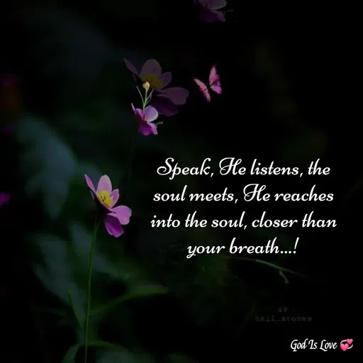 Quote by Venny - Speak, He listens, the soul meets, He reaches into the soul, closer than your breath...! - Made using Quotes Creator App, Post Maker App