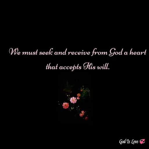 Quote by Venny - We must seek and receive from God a heart that accepts His will. - Made using Quotes Creator App, Post Maker App