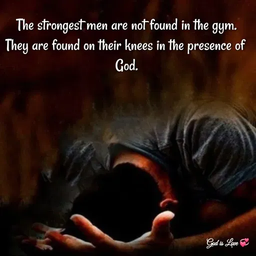 Quote by Venny - The strongest men are not found in the gym.
They are found on their knees in the presence of 
God. - Made using Quotes Creator App, Post Maker App