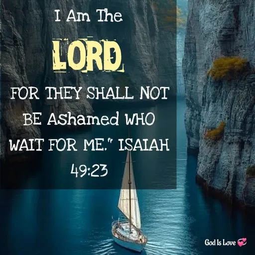 Quote by Venny - I Am The
  

FOR THEY SHALL NOT BE Ashamed WHO WAIT FOR ME." ISAIAH 49:23LORD - Made using Quotes Creator App, Post Maker App
