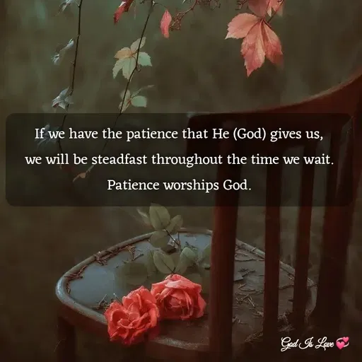 Quote by Venny - If we have the patience that He (God) gives us, we will be steadfast throughout the time we wait. Patience worships God. - Made using Quotes Creator App, Post Maker App