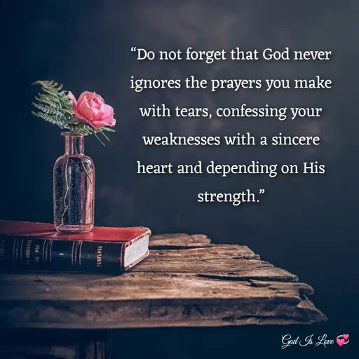 Quote by Venny - “Do not forget that God never ignores the prayers you make with tears, confessing your weaknesses with a sincere heart and depending on His strength.” - Made using Quotes Creator App, Post Maker App