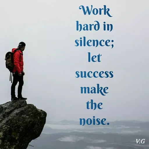 Quote by Venny - Work
harð in
silence;
let
Success
make
the
noise.
V.G
 - Made using Quotes Creator App, Post Maker App