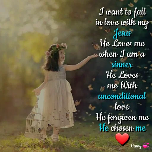 Quote by Venny - I want to fall in love with my Jesus
He Loves me when I am a sinner
He Loves me With unconditional love
He forgiven me
He chosen me
❤️ - Made using Quotes Creator App, Post Maker App