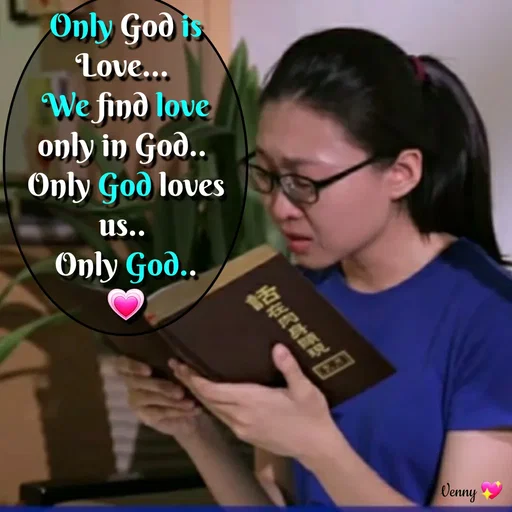 Quote by Venny - Only God is Love... 
We find love only in God.. 
Only God loves us.. 
Only God..
💗 - Made using Quotes Creator App, Post Maker App