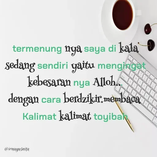 Quote by Irna Yusnita - termenung nya saya di kala
sedang sendiri yaitu mengingat
kebesaran nya Alloh...
dengan cara berdzikir.membaca 
Kalimat kalimat toyibah - Made using Quotes Creator App, Post Maker App